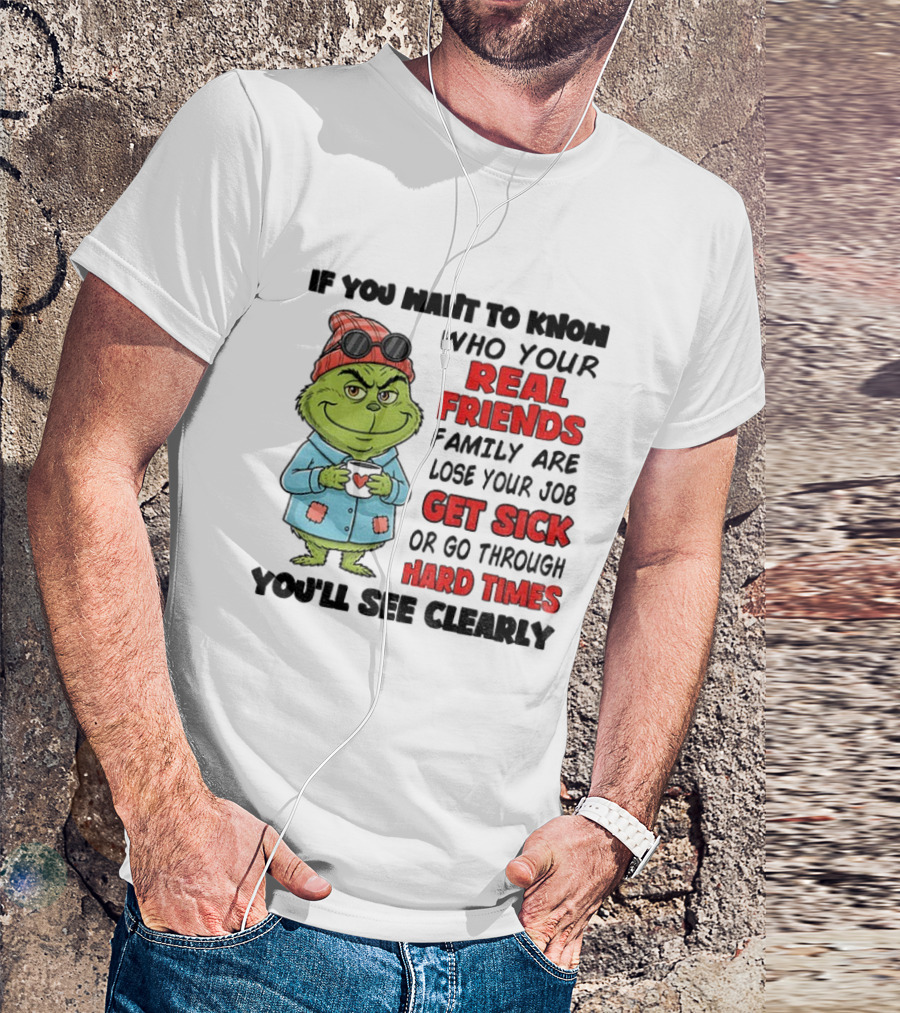 Grinch Real Friends Get Sick Hard Times T-Shirt