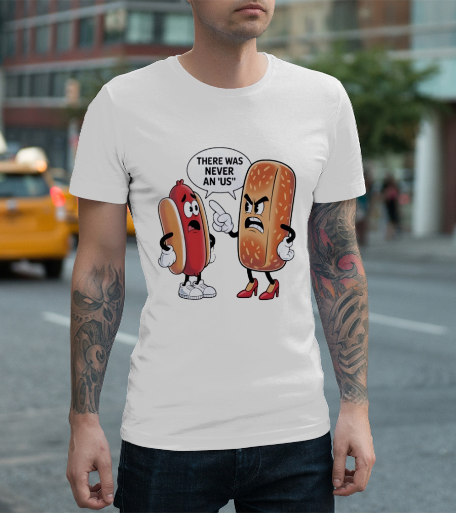 Hot Dog Bun Argument There Was Never An Us Conversation T-Shirt