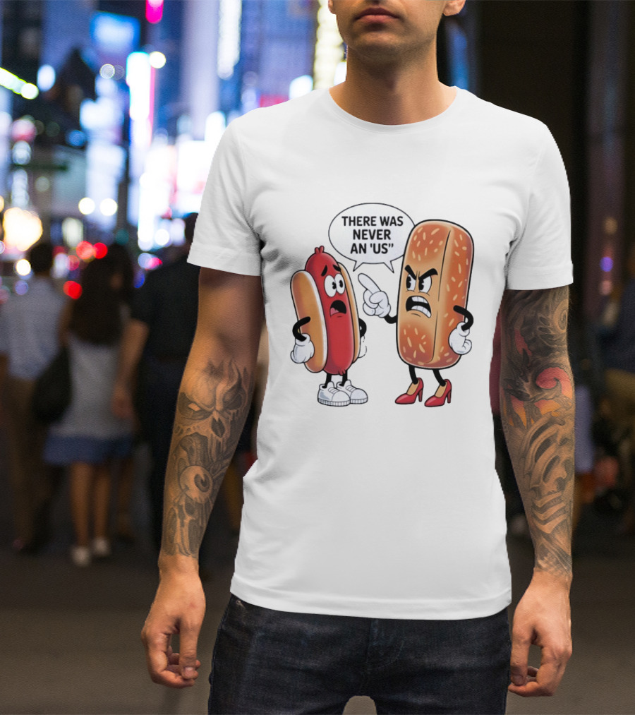 Hot Dog Bun Argument There Was Never An Us Conversation T-Shirt