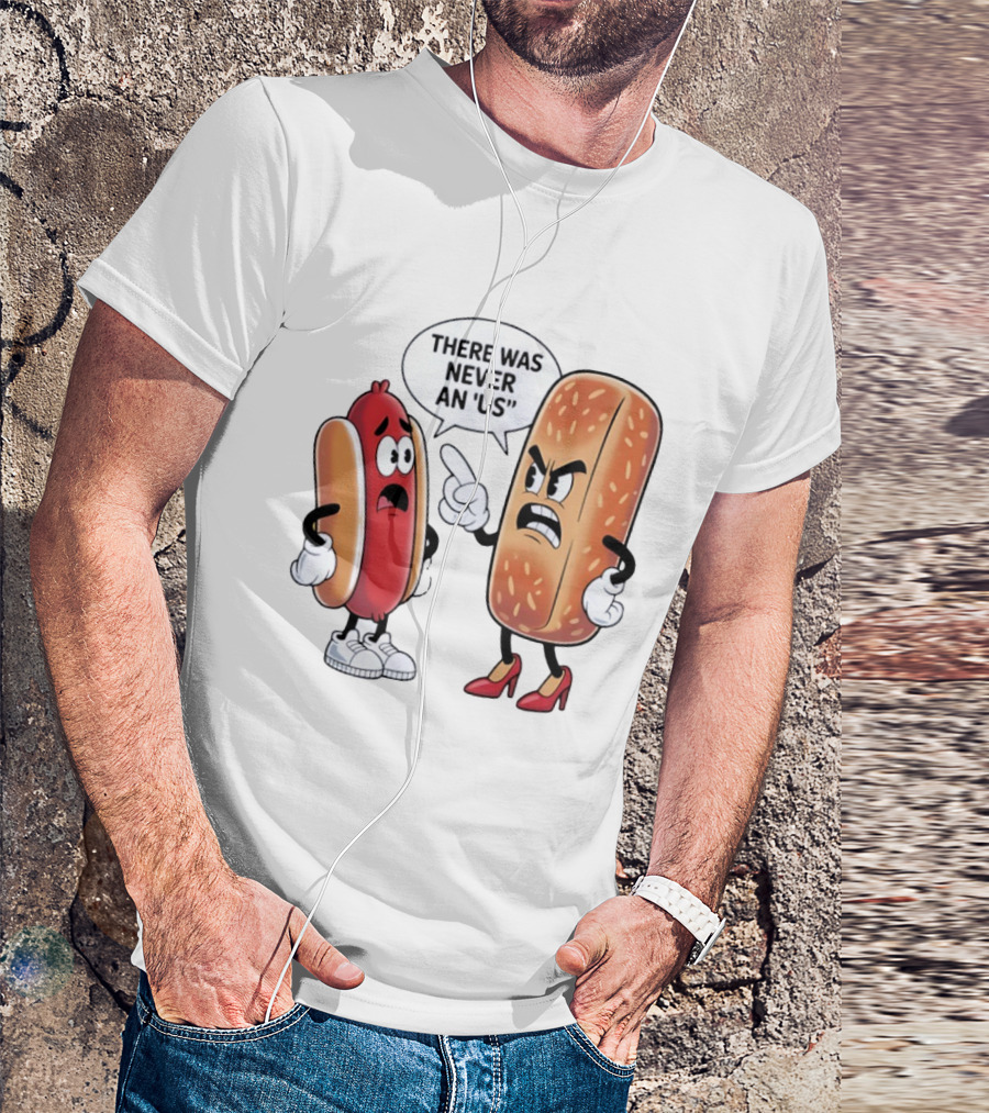Hot Dog Bun Argument There Was Never An Us Conversation T-Shirt