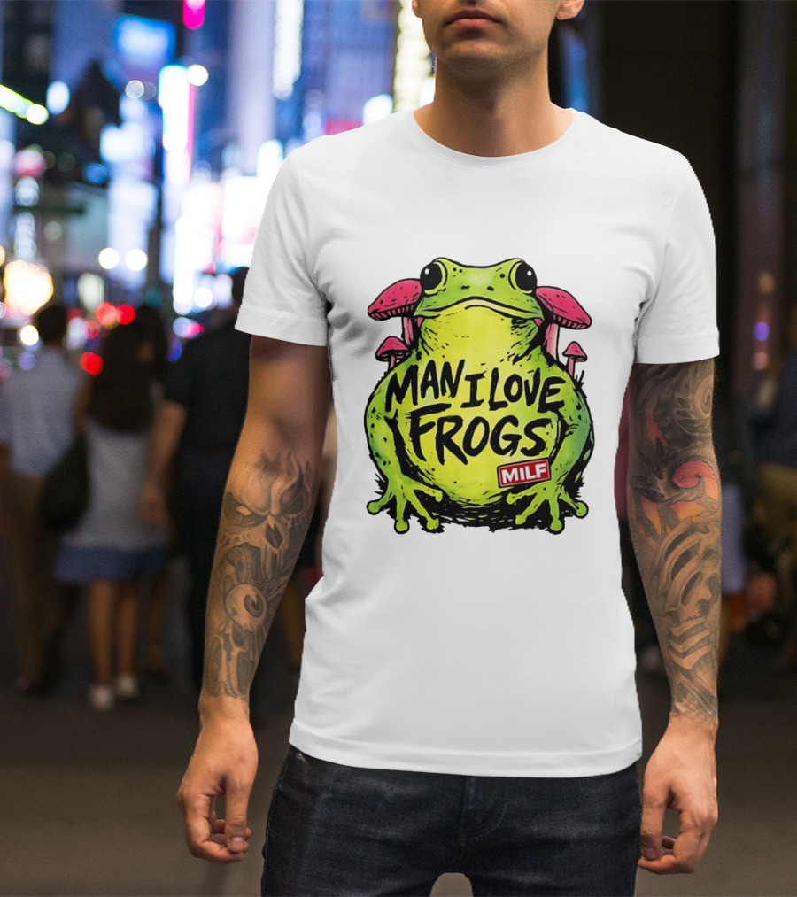 Man I Love Frogs MILF Funny Frog And Mushroom T-Shirt