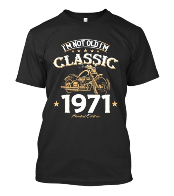 I'm Not Old I'm Classic 1971 Motorcycle T-Shirt