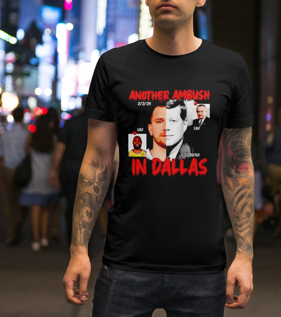 Another Ambush In Dallas 2/2/23 LBJ 11/22/63 JFK T-Shirt