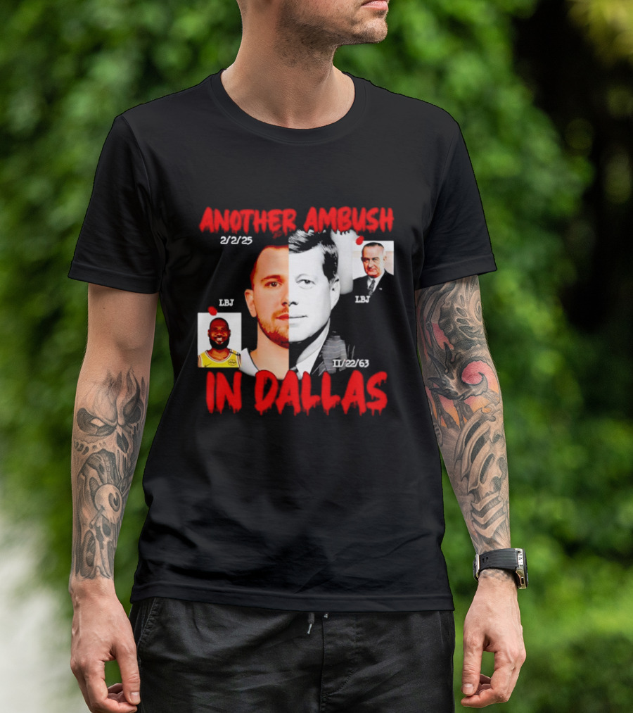 Another Ambush In Dallas 2/2/23 LBJ 11/22/63 JFK T-Shirt