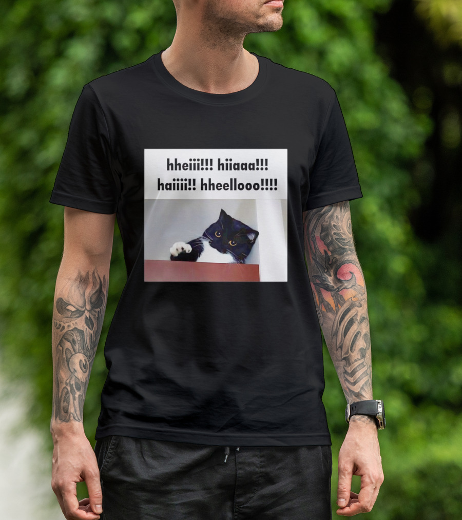 Cat Says Hheiii Hiiaaa Haiiii Hheellooo Playful Greeting T-Shirt