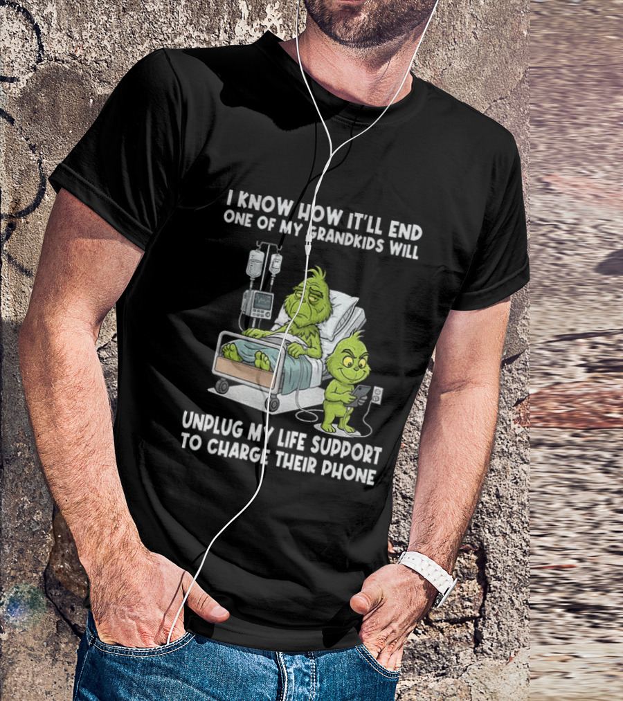 Grinch I Know How It’ll End One Of My Grandkids Will Unplug My Life Support T-Shirt