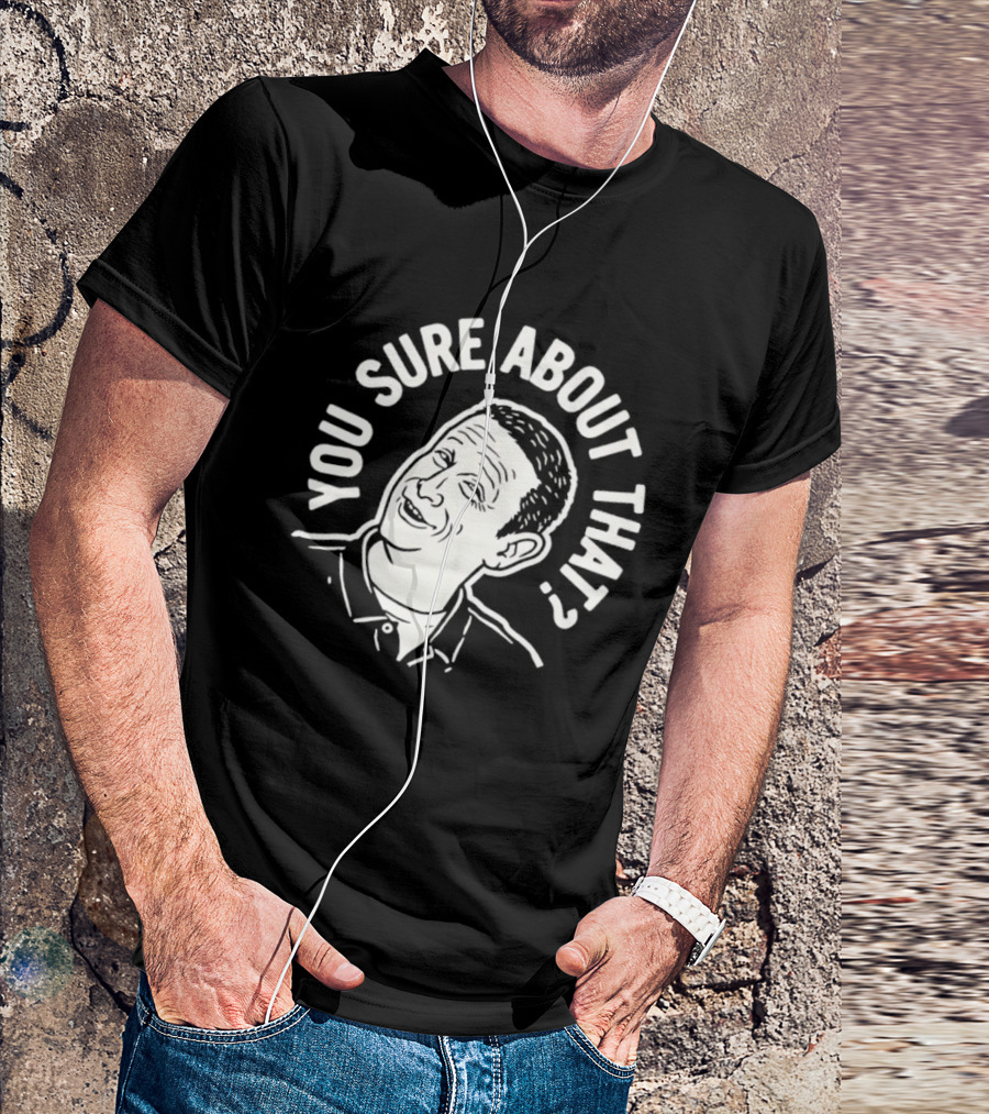 Sure About That I Think You Should Leave T-Shirt