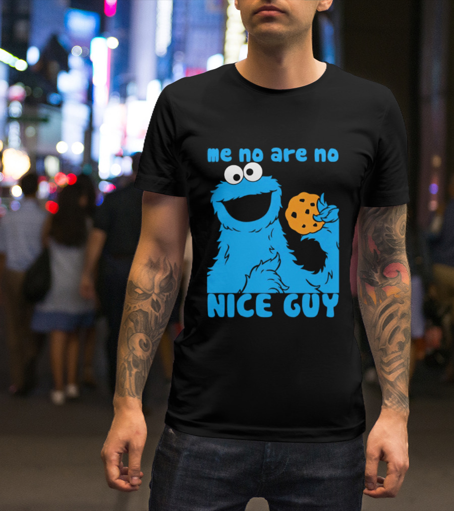 Me No Are No Nice Guy Cookie Monster Eating Cookie T-Shirt