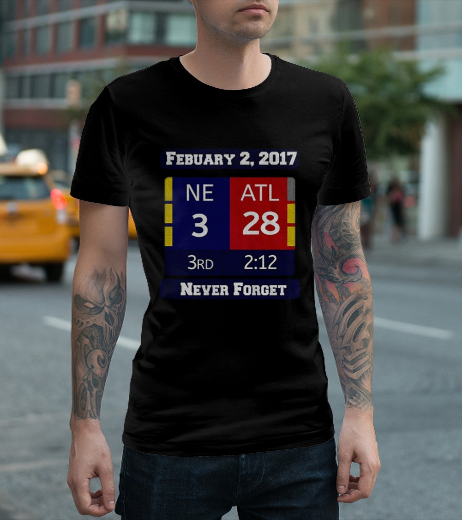 February 2 2017 NE 3 ATL 28 3rd 2:12 Never Forget T-Shirt