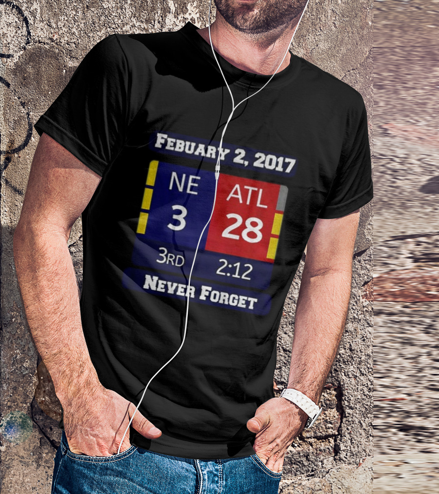 February 2 2017 NE 3 ATL 28 3rd 2:12 Never Forget T-Shirt