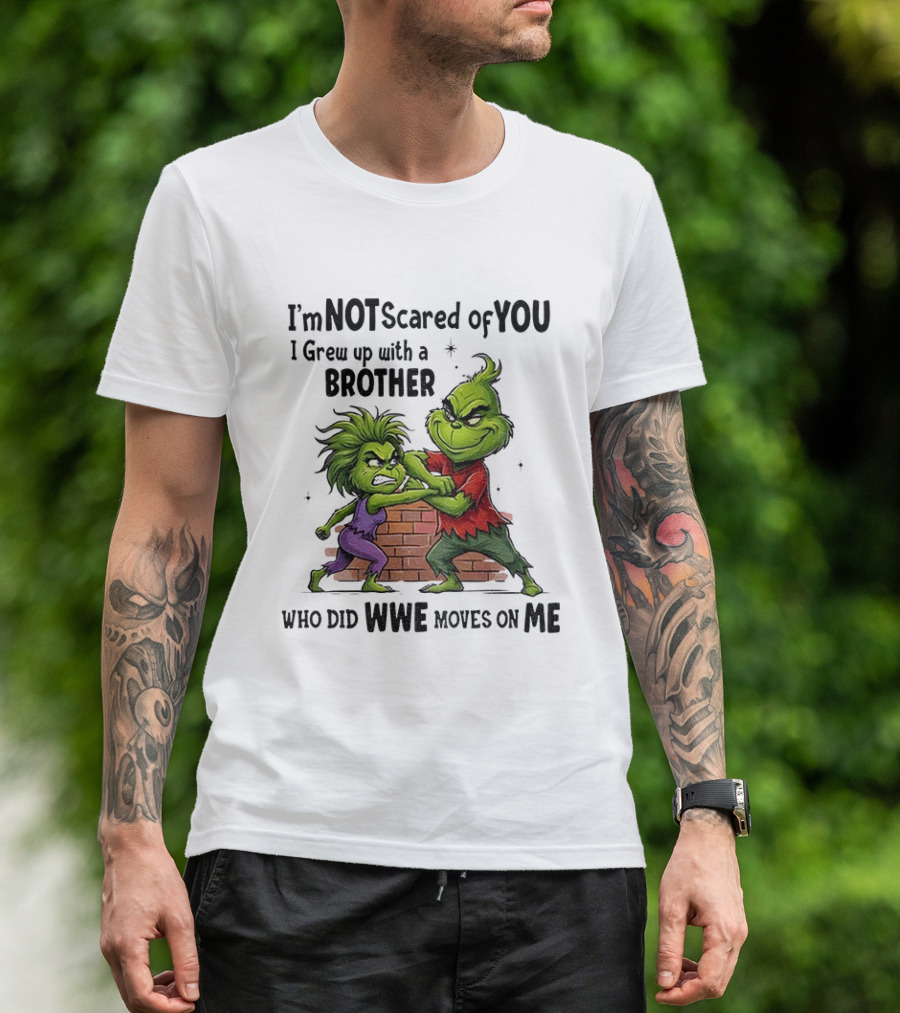 Grinch Brother Not Afraid Of Who Did Not Give You Claws T-Shirt