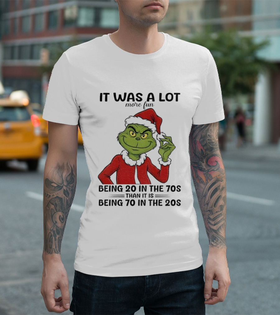 Grinch It Was A Lot More Fun Being 20 In The 70s Than Being 70 In The 20s T-Shirt