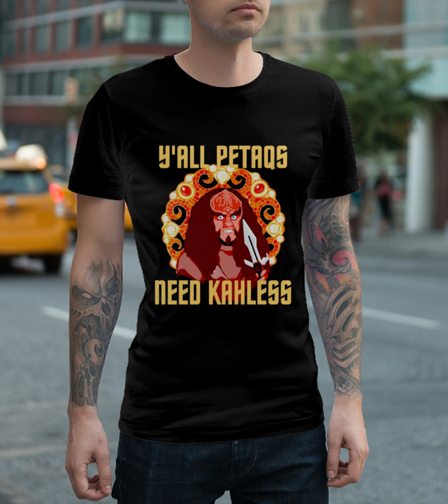Y’all Petaqs Need Kahless T-Shirt