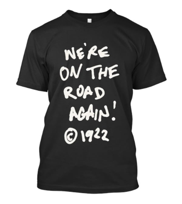 We’re On The Road Again 1922 T-Shirt