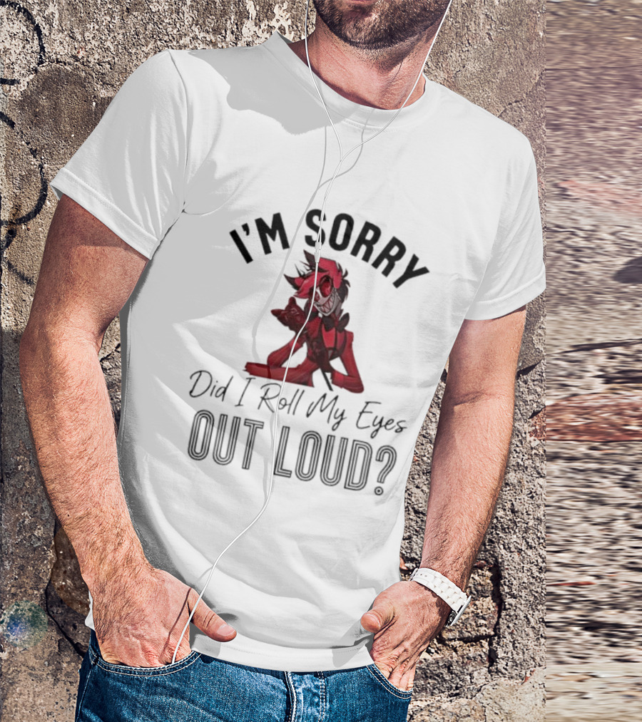 Alastor I'm Sorry Did I Roll My Eyes Out Loud Hazbin Hotel T-Shirt