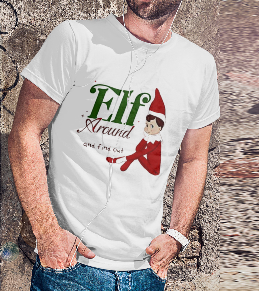 Elf Around And Find Out Christmas Holiday Mischief T-Shirt