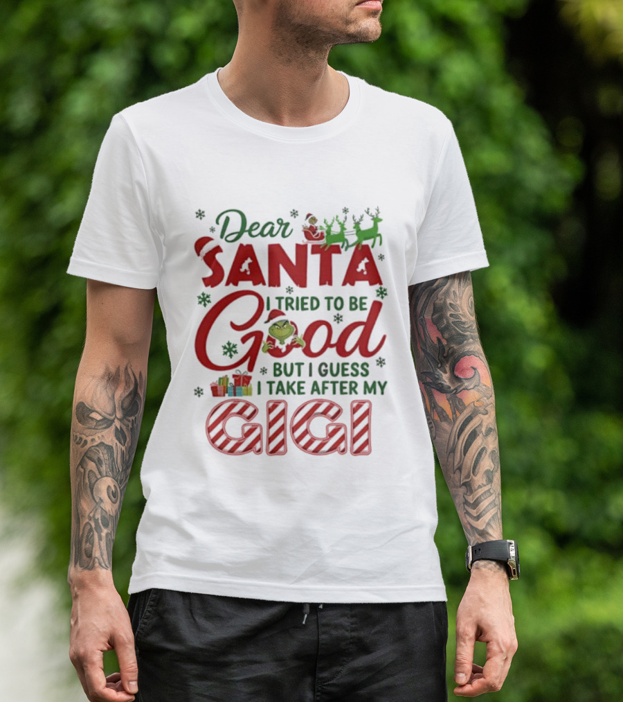 Dear Santa I Tried To Be Good Grinch Gigi Christmas T-Shirt