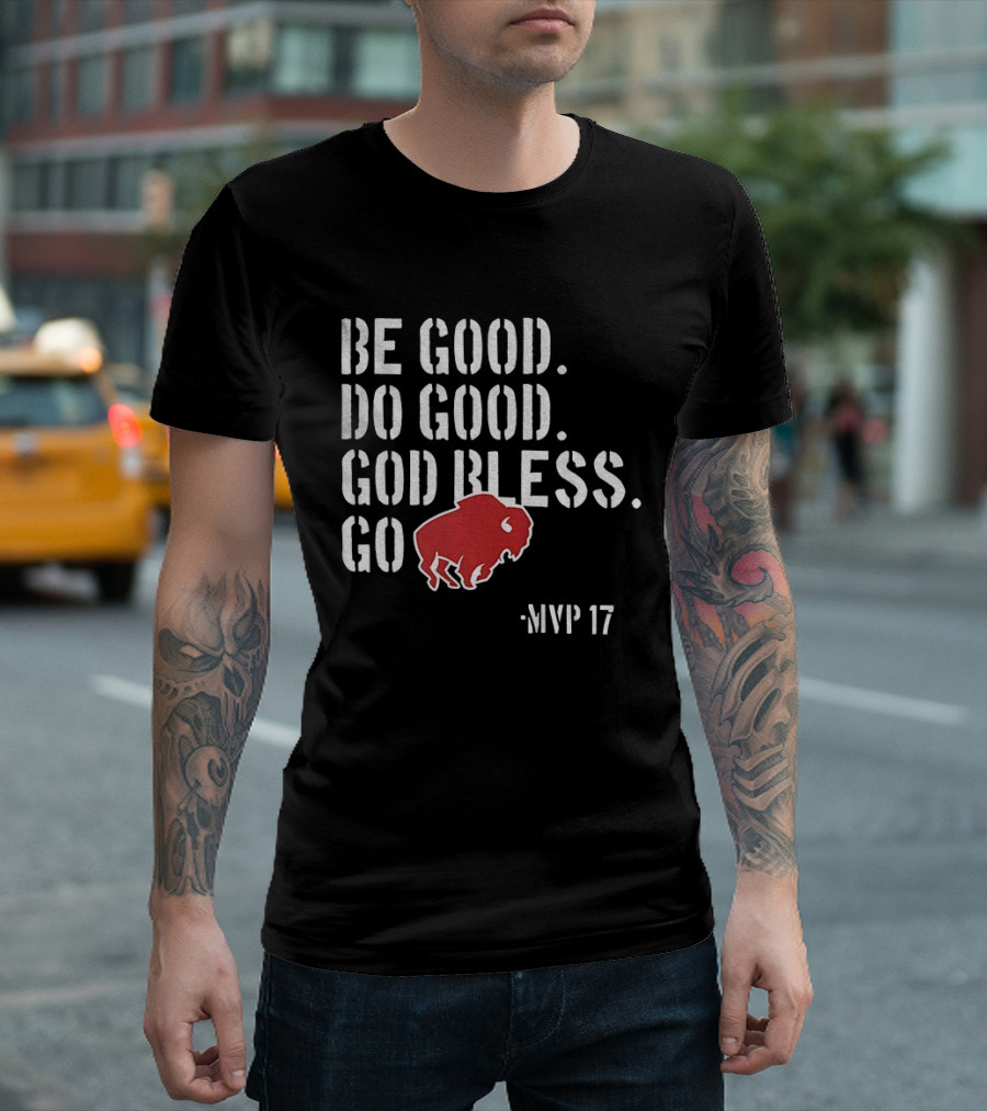 Be Good Do Good God Bless Go Buffalo Bills MVP 17 Josh Allen NFL Football T-Shirt