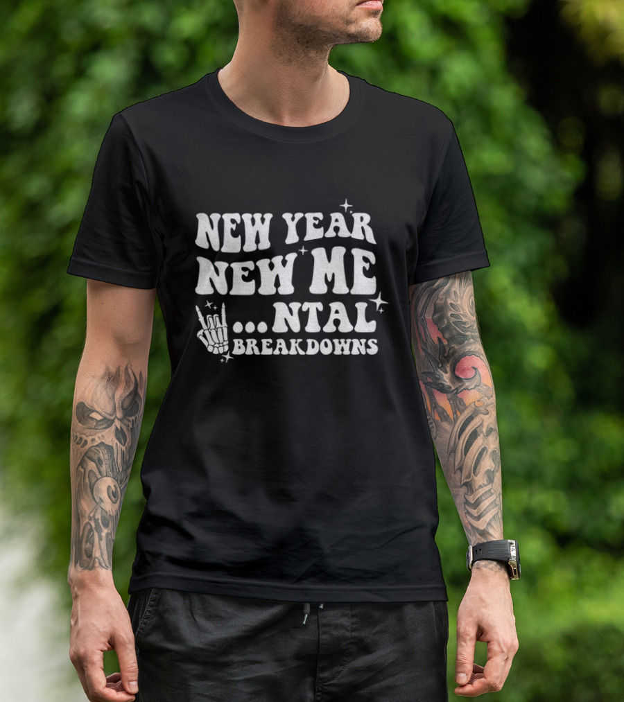 New Year New Me Mental Breakdowns Funny Skeleton T-Shirt
