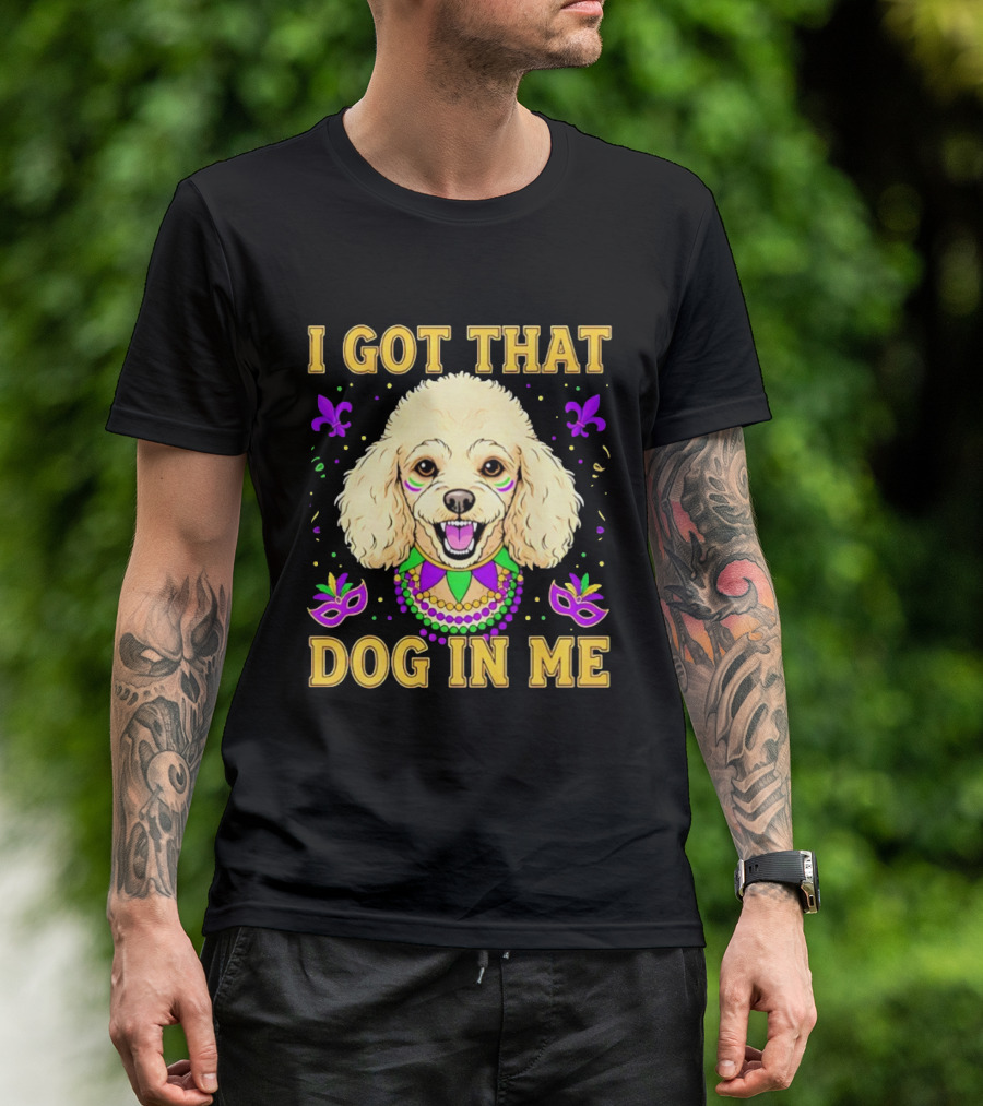 I Got That Dog In Me Poodle Mardi Gras Theme With Beads And Masks T-Shirt