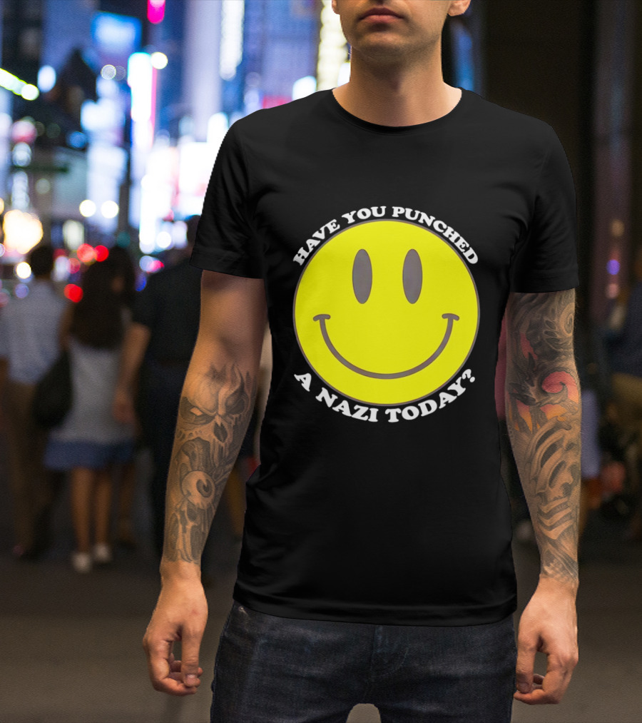 Have You Punched A Nazi Today Smiley Face T-Shirt