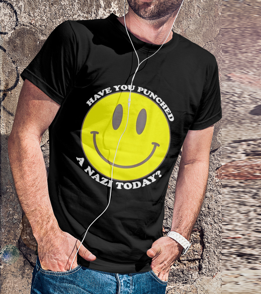 Have You Punched A Nazi Today Smiley Face T-Shirt