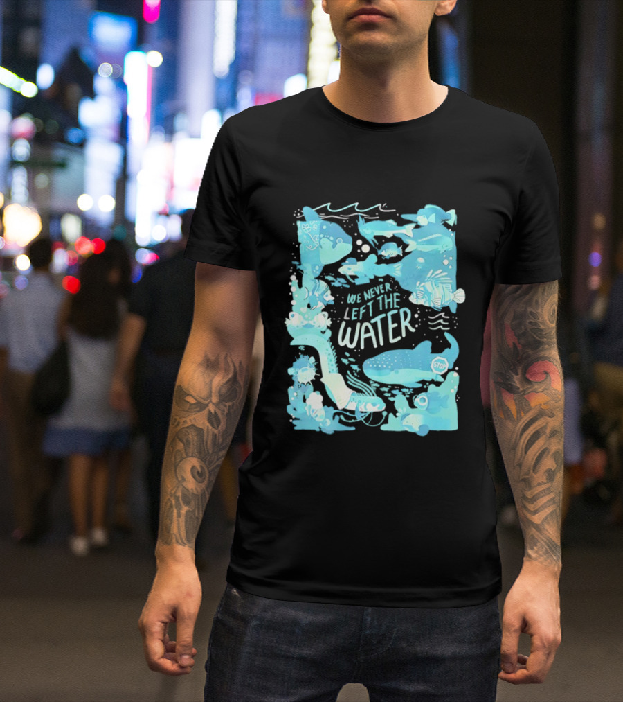 We Never Left The Water Ocean Life Fish Illustrations T-Shirt
