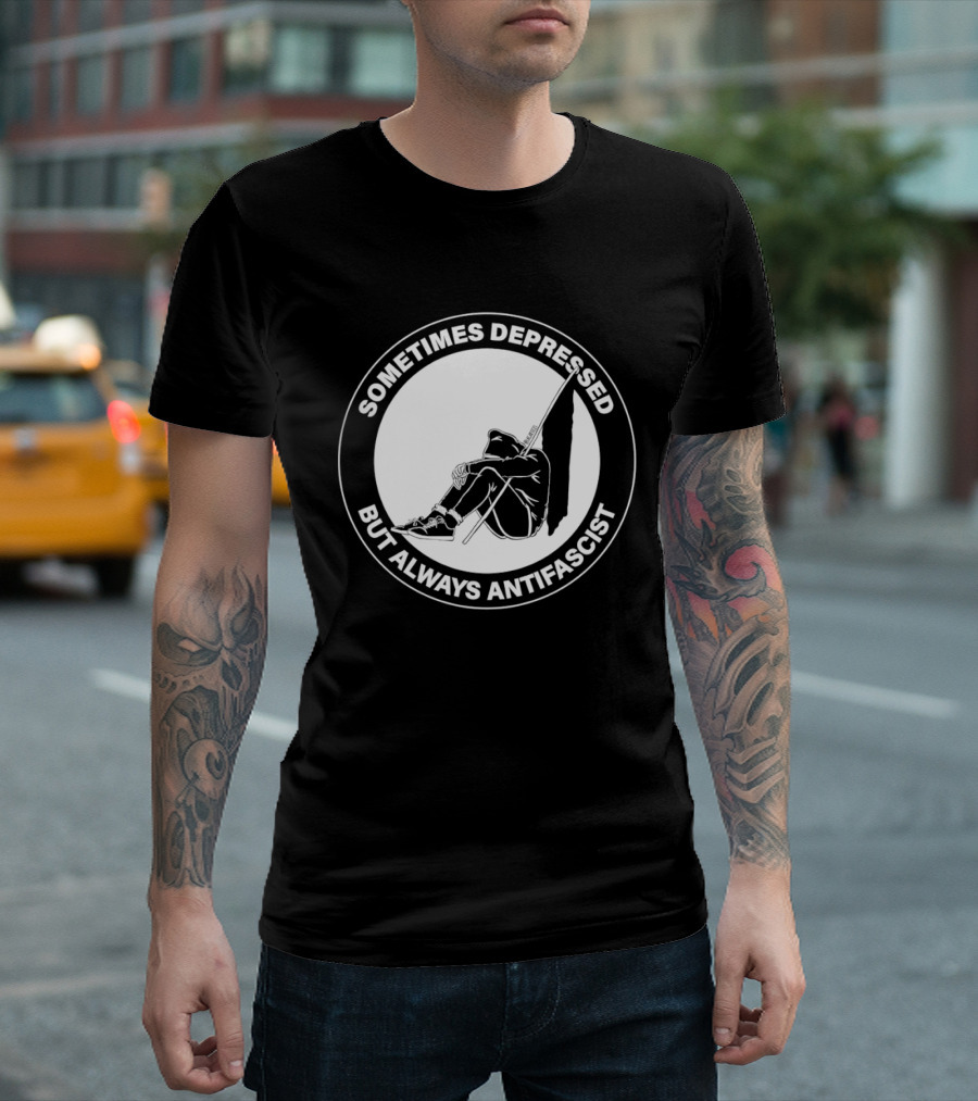 Sometimes Depressed But Always Antifascist T-Shirt