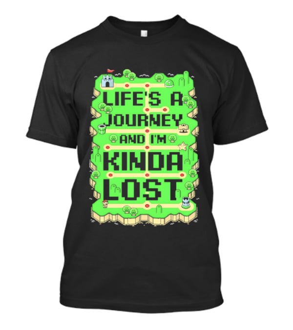 Life’s A Journey And I’m Kinda Lost T-Shirt