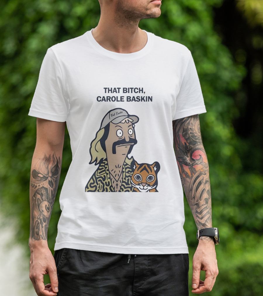 Bob’s Burgers Exotic And Tiger That Bitch Carole Baskin T-Shirt