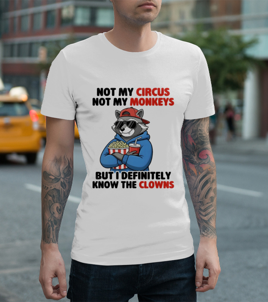 Raccoon Not My Circus Not My Monkeys Know The Clowns T-Shirt