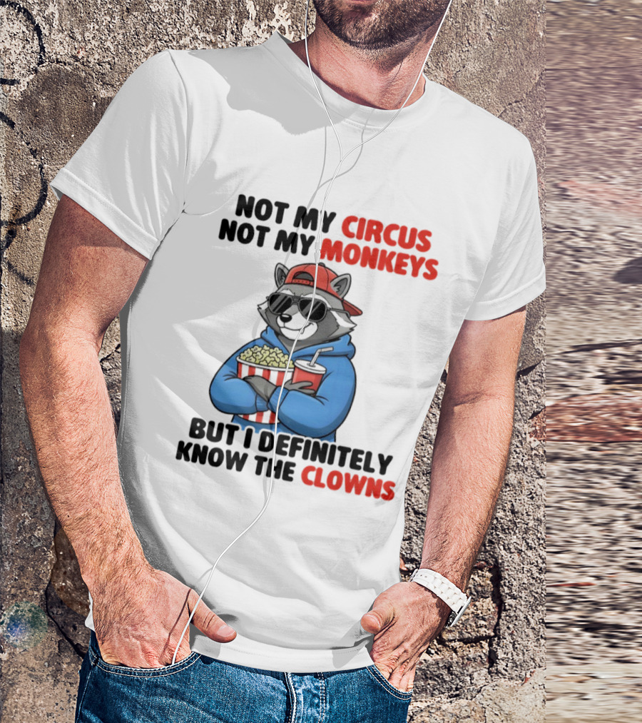 Raccoon Not My Circus Not My Monkeys Know The Clowns T-Shirt
