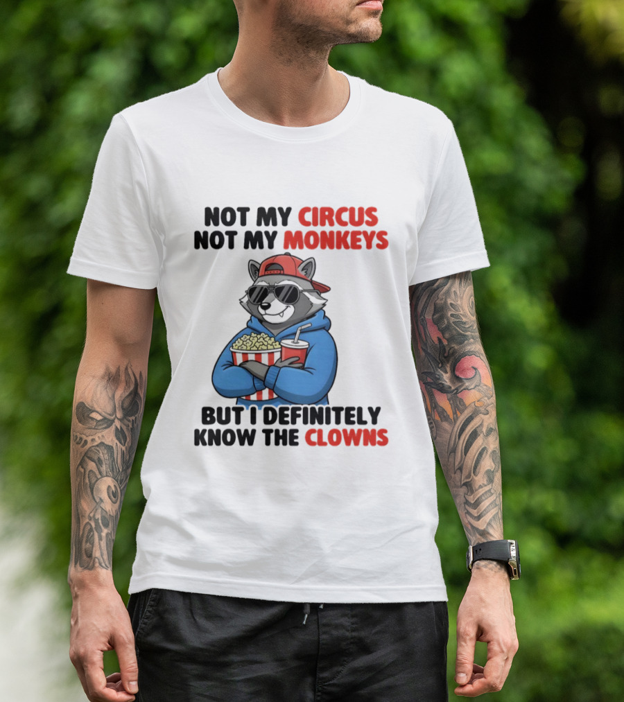 Raccoon Not My Circus Not My Monkeys Know The Clowns T-Shirt