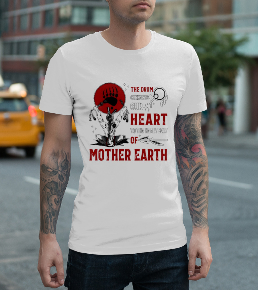 The Drum Connects Our Heartbeat To Mother Earth Native American Bear Paw T-Shirt