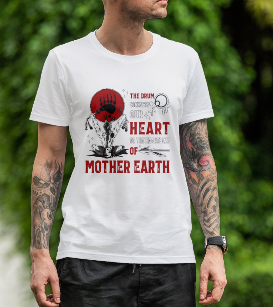 The Drum Connects Our Heartbeat To Mother Earth Native American Bear Paw T-Shirt