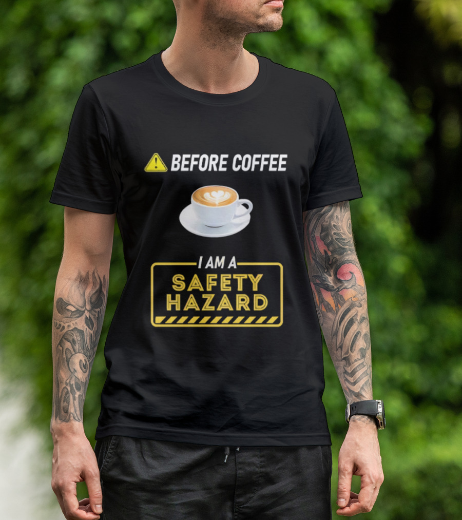 Before Coffee Safety Hazard Warning With Cappuccino Cup T-Shirt