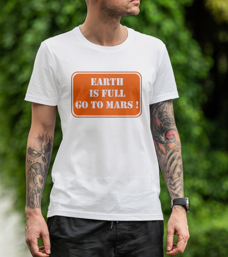 Earth Is Full Go To Mars Sign T-Shirt