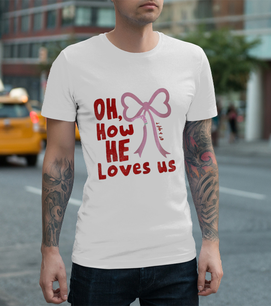 Oh How He Loves Us Christian Valentine Ribbon T-Shirt
