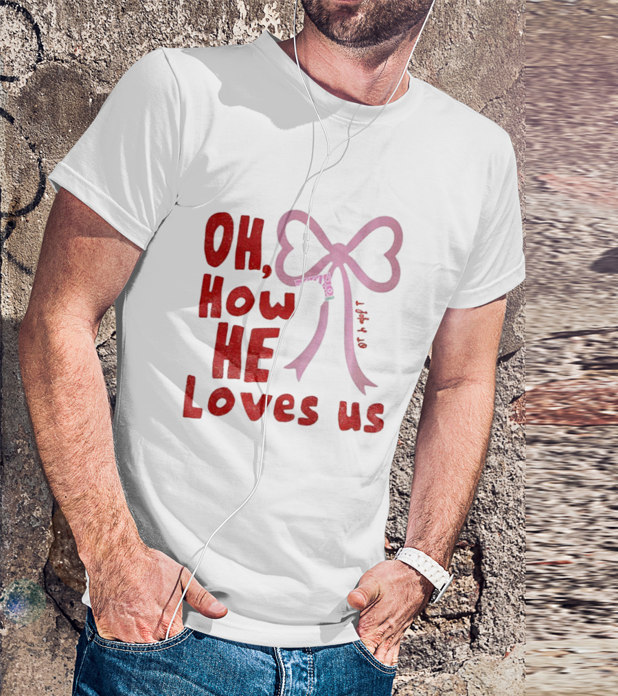 Oh How He Loves Us Christian Valentine Ribbon T-Shirt