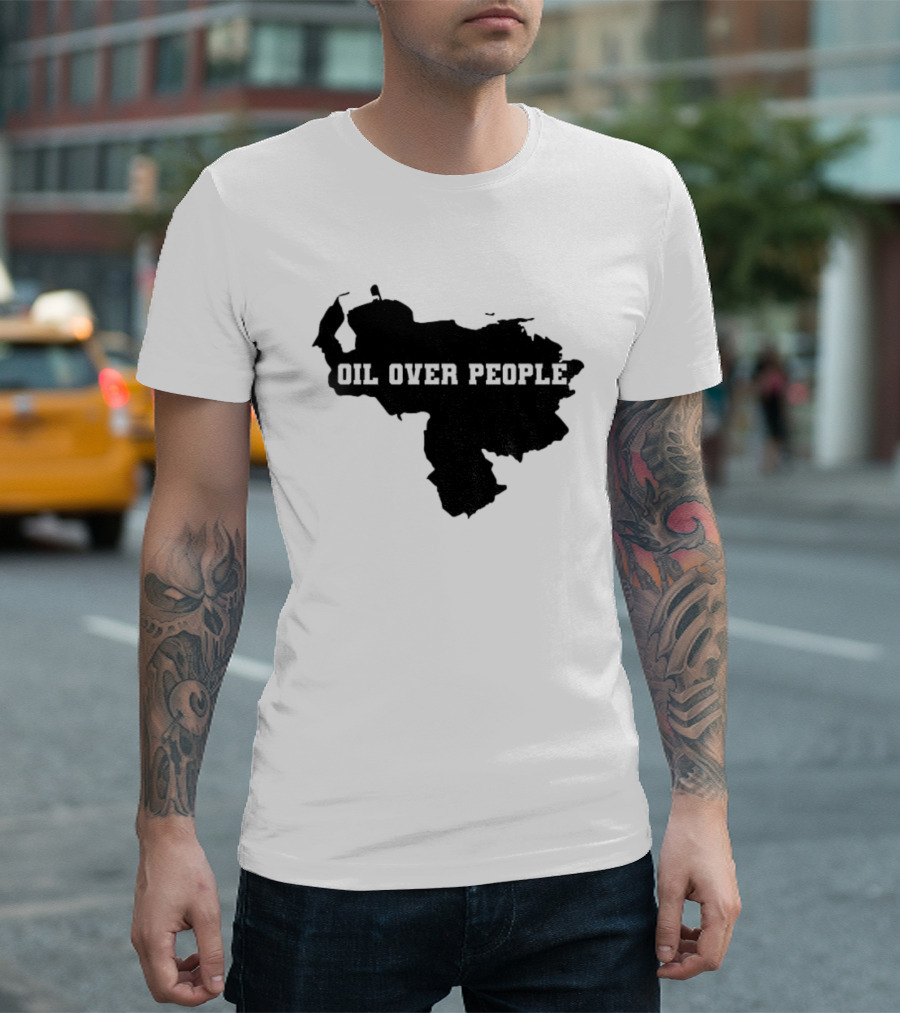 Oil Over People Anti War Venezuelan Message T-Shirt