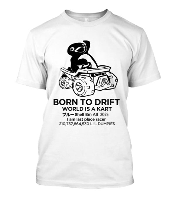 Penguin Born To Drift World Is A Kart Shell Em All 2025 T-Shirt