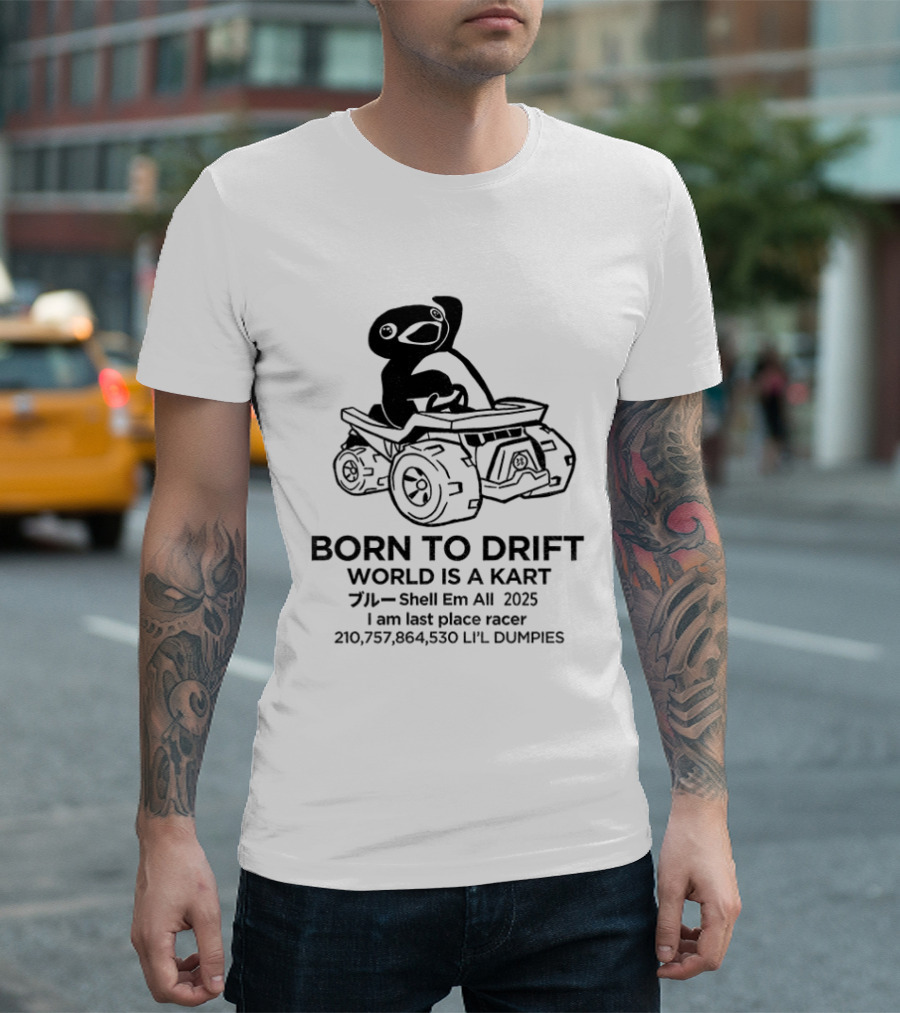 Penguin Born To Drift World Is A Kart Shell Em All 2025 T-Shirt