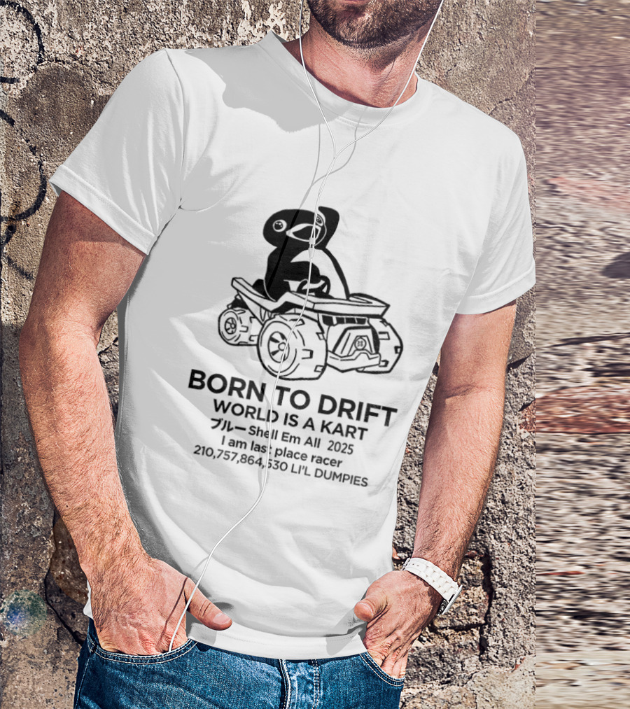 Penguin Born To Drift World Is A Kart Shell Em All 2025 T-Shirt