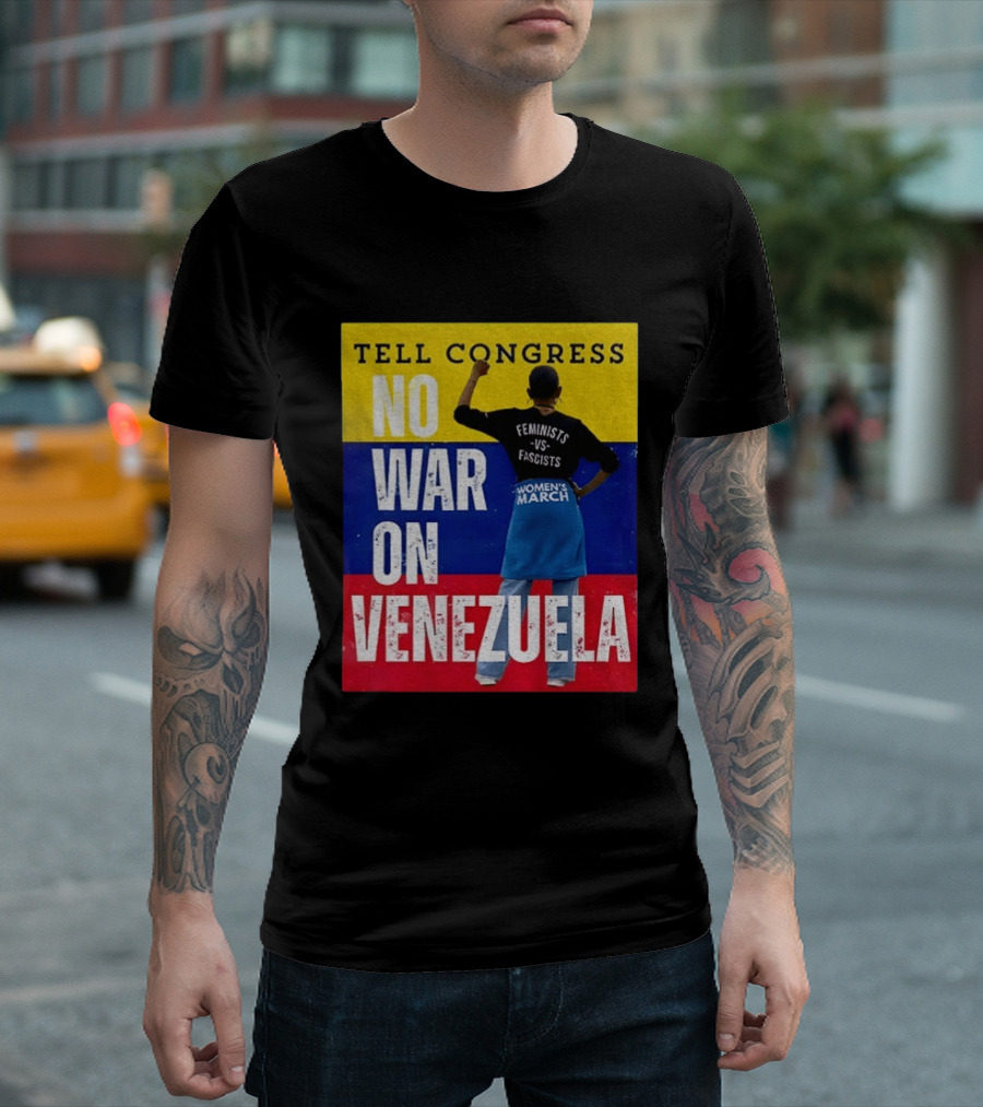 Tell Congress No War On Venezuela Flag Feminists Vs Fascists Women's March T-Shirt