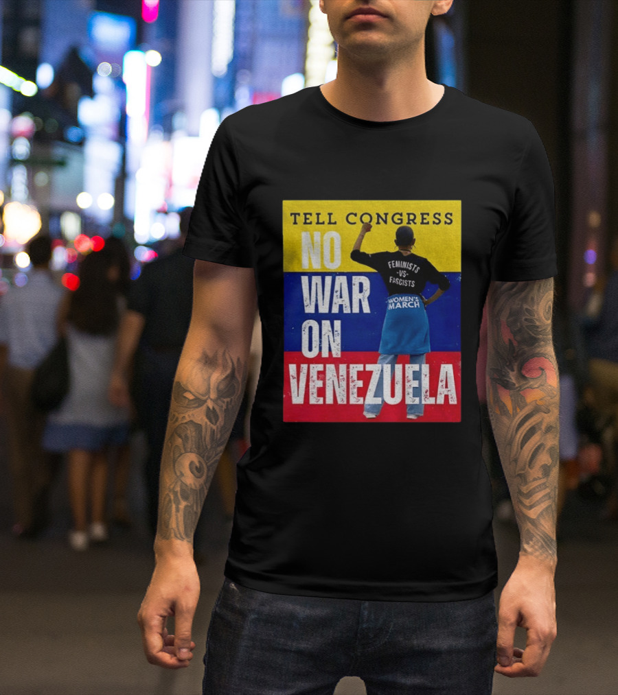 Tell Congress No War On Venezuela Flag Feminists Vs Fascists Women's March T-Shirt