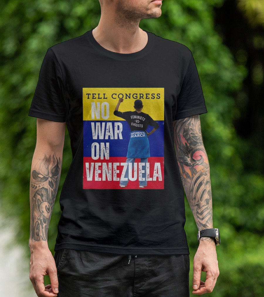 Tell Congress No War On Venezuela Flag Feminists Vs Fascists Women's March T-Shirt