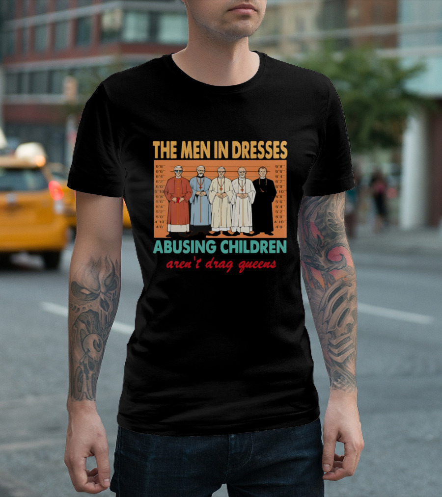 The Men In Dresses Abusing Children Aren’t Drag Queens T-Shirt