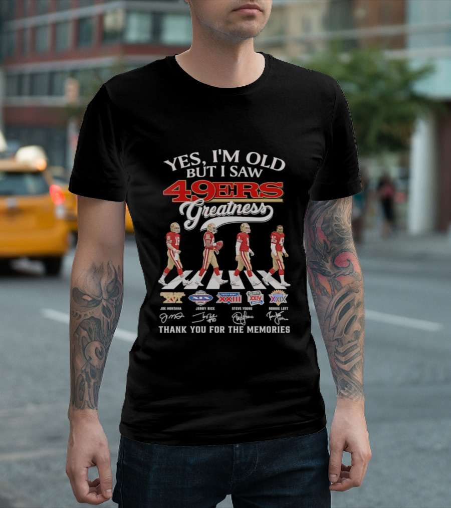 Yes I’m Old But I Saw San Francisco 49ers Greatness Thank You For The Memories Signatures T-Shirt