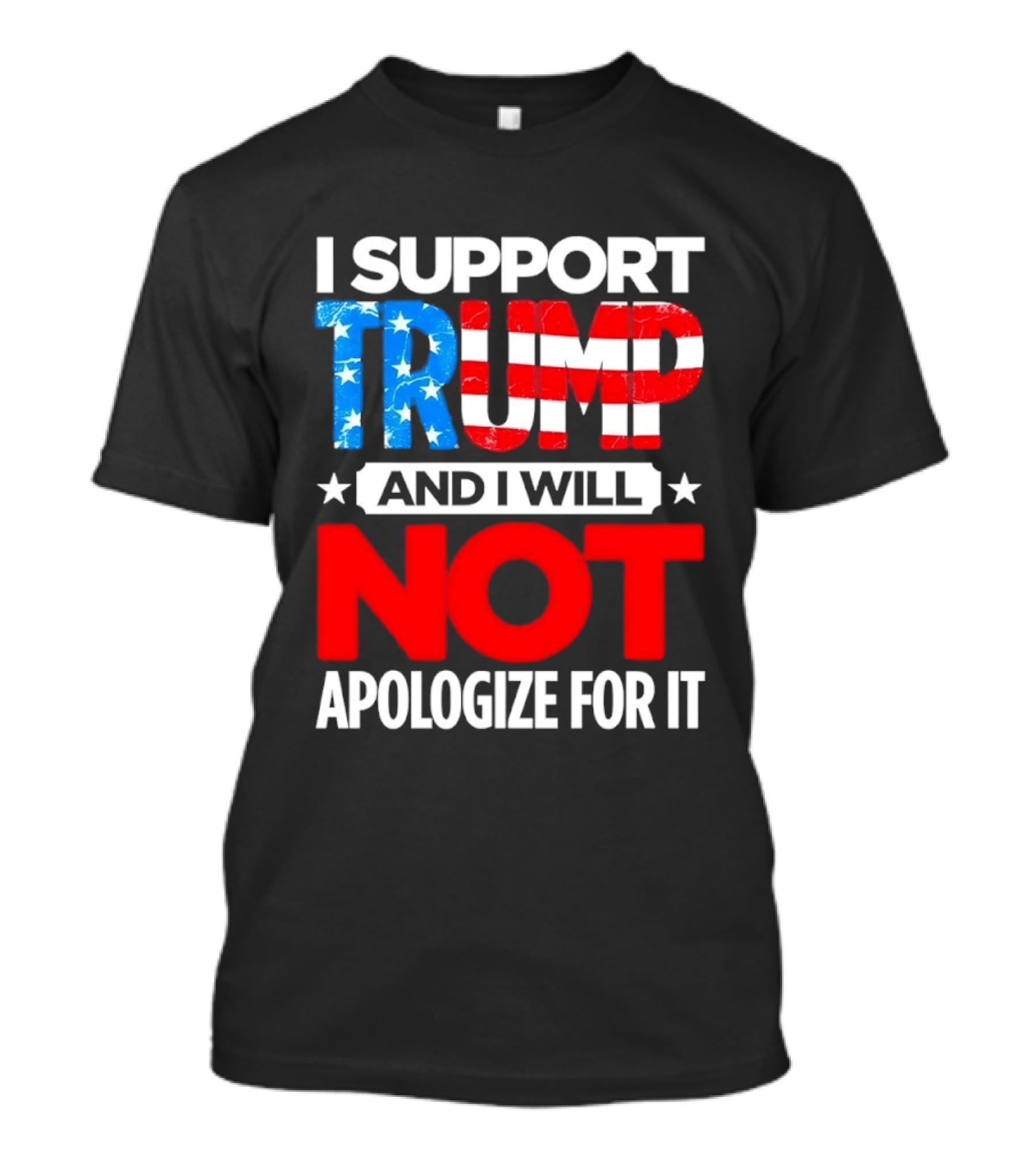 I Support Trump American Flag I Will Not Apologize T-Shirt