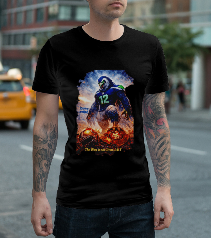 Seattle Seahawks 12th Man Mascot Defeats San Francisco 49ers The West Is Not Given It Is Taken T-Shirt